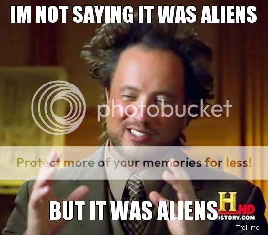 im-not-saying-it-was-aliens-but-it-.jpg